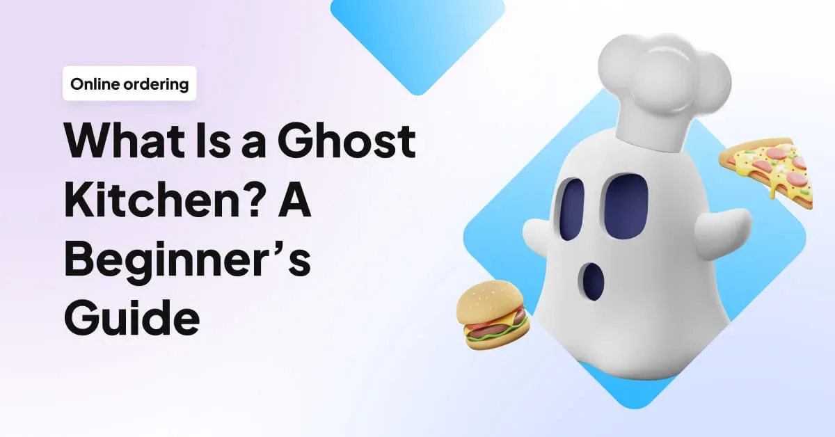 What Is a Ghost Kitchen? A Beginner’s Guide