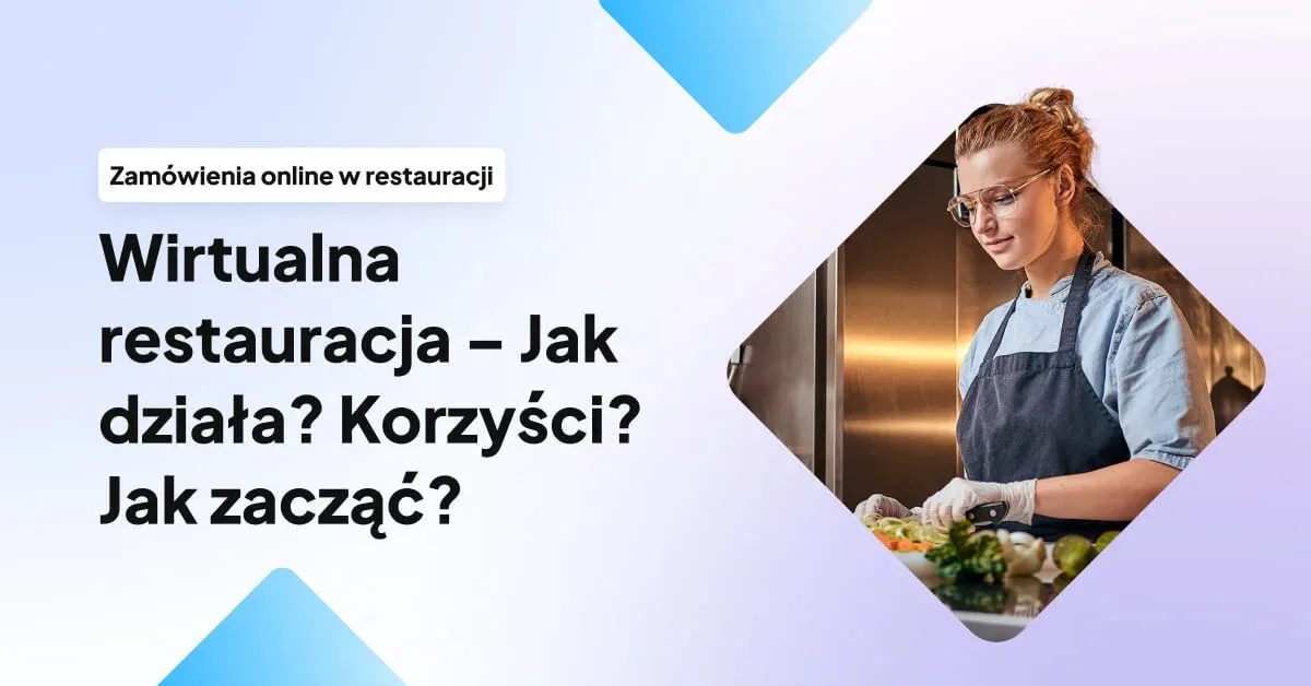 Wirtualna restauracja (cloud i dark kitchen) - Jak działa? Korzyści? Jak zacząć?